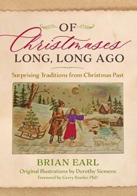 Of Christmases Long, Long Ago: Surprising Traditions From Christmas Past-..