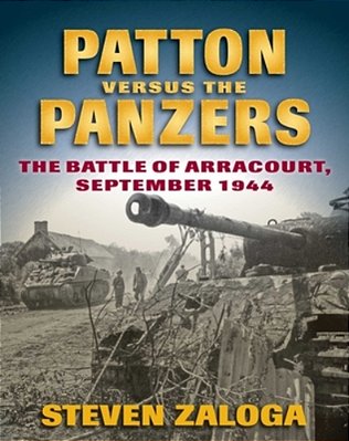 Patton Versus The Panzers: The Battle Of Arracourt, September 1944-..
