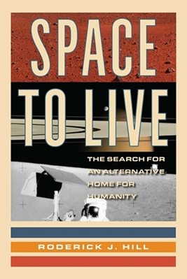 Space To Live: The Search For An Alternative Home For Humanity-..