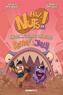 Aw, Nuts!: The Crumbelievable Adventures Of Peanut & Jelly-..