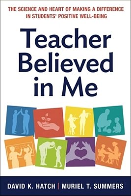 Teacher Believed In Me: The Science And Heart Of Making A Difference In Students' Positive Well-Being-..