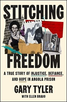 Stitching Freedom: A True Story Of Injustice, Defiance, And Hope In Angola Prison-..