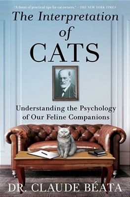 The Interpretation Of Cats: Understanding The Psychology Of Our Feline Companions-..