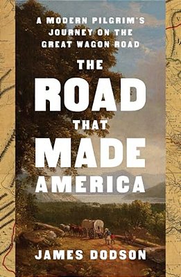 The Road That Made America: A Modern Pilgrim's Journey On The Great Wagon Road-..