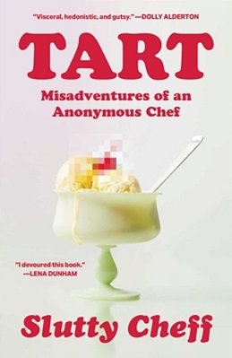 Tart: Misadventures Of An Anonymous Chef-..