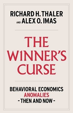 The Winner's Curse: Behavioral Economics Anomalies, Then And Now-..