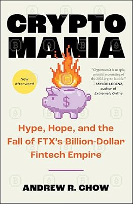 Cryptomania: Hype, Hope, And The Fall Of Ftx's Billion-Dollar Fintech Empire-..