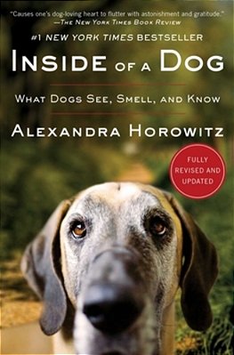Inside Of A Dog: What Dogs See, Smell, And Know-..