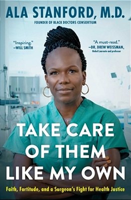 Take Care Of Them Like My Own: Faith, Fortitude, And A Surgeon's Fight For Health Justice-..