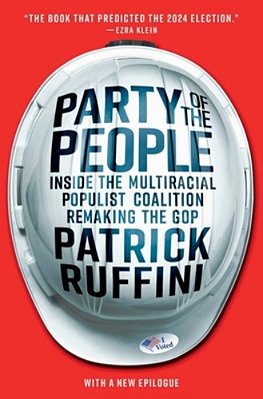 Party Of The People: Inside The Multiracial Populist Coalition Remaking The Gop-..