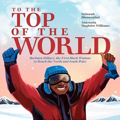To The Top Of The World: Barbara Hillary, The First Black Woman To Reach The North And South Poles-..