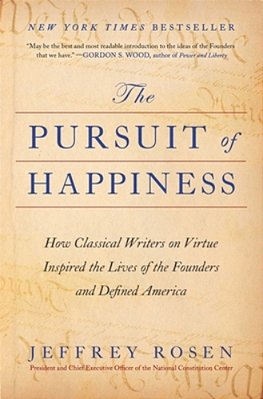 The Pursuit Of Happiness: How Classical Writers On Virtue Inspired The Lives Of The Founders And Defined America-..
