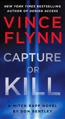 Capture Or Kill: A Mitch Rapp Novel By Don Bentley-..