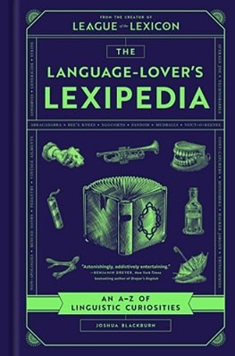 The Language-Lover's Lexipedia: An A-z Of Linguistic Curiosities-..