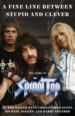 A Fine Line Between Stupid And Clever: The Story Of Spinal Tap-..