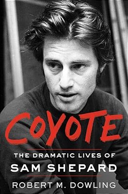 Coyote: The Dramatic Lives Of Sam Shepard-..