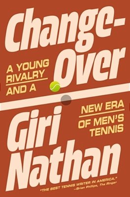 Changeover: A Young Rivalry And A New Era Of Men's Tennis-..