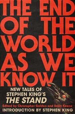 The End Of The World As We Know It: New Tales Of Stephen King's The Stand-..