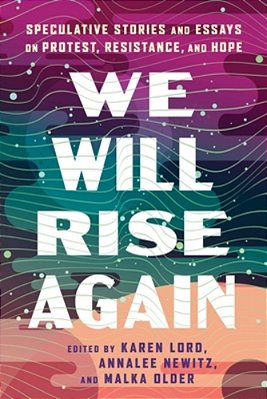 We Will Rise Again: Speculative Stories And Essays On Protest, Resistance, And Hope-..