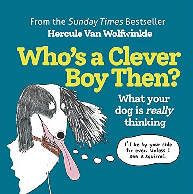 Who's A Clever Boy, Then?: What Your Dog Is Really Thinking-..