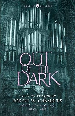 Out Of The Dark: Tales Of Terror By Robert W. Chambers-..