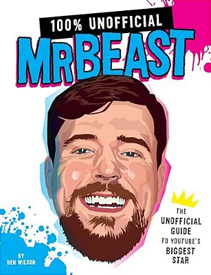 100% Unofficial Mrbeast: The Unofficial Guide To Youtube's Biggest Star-..