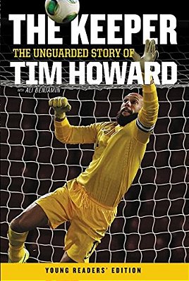 The Keeper: The Unguarded Story Of Tim Howard Young Readers' Edition-..