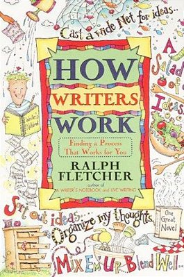How Writers Work: Finding A Process That Works For You-..