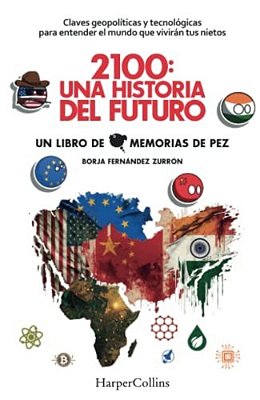 2100: Una Historia Del Futuro (2100: A Story Of The Future - Spanish Edition): Claves Geopolíticas Y Tecnológicas Para Entender El Mundo Que Vivirán T-..