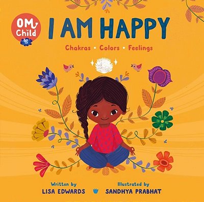 Om Child: I Am Happy: Chakras, Colors, And Feelings-..