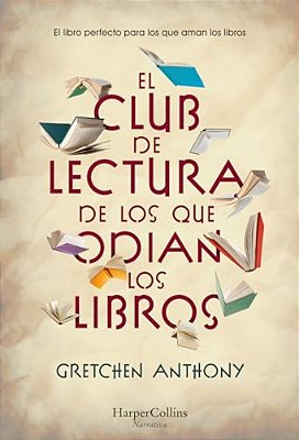 El Club De Lectura De Los Que Odian Los Libros: (The Book Haters' Book Club - Spanish Edition)-..