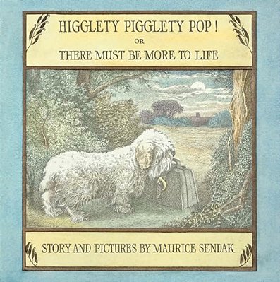 Higglety Pigglety Pop! Or There Must Be More To Life-..