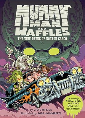 Mummy Man And Waffles: The Dire Deeds Of Doctor Gargo-..