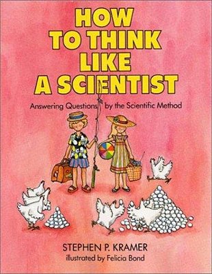How To Think Like A Scientist: Answering Questions By The Scientific Method-..