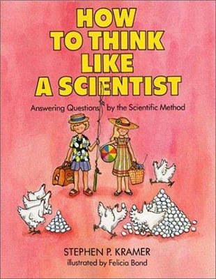 How To Think Like A Scientist: Answering Questions By The Scientific Method-..