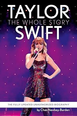Taylor Swift: The Whole Story: The Fully Updated Unauthorized Biography-..