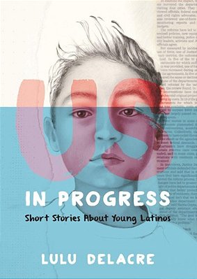 US, In Progress: Short Stories About Young Latinos-..