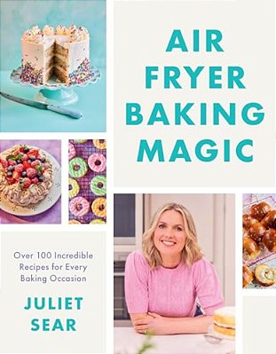 Air Fryer Baking Magic: 100 Incredible Recipes For Every Baking Occasion-..