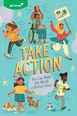 Girl Scouts: Take Action: You Can Make The World A Better Place-..