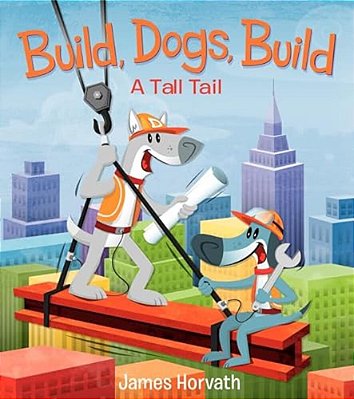 Build, Dogs, Build: A Tall Tail-..