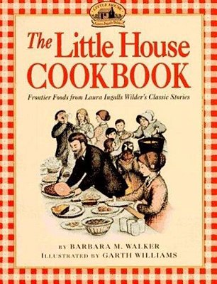 The Little House Cookbook: Frontier Foods From Laura Ingalls Wilder's Classic Stories-..