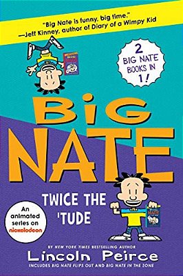 Big Nate: Twice The 'Tude: Big Nate Flips Out And Big Nate: In The Zone-..