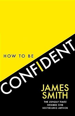 How To Be Confident: The New Book From The International Number 1 Bestselling Author-..