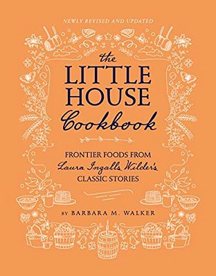 The Little House Cookbook: Frontier Foods From Laura Ingalls Wilder's Classic Stories-..