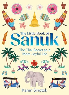 The Little Book Of Sanuk: The Thai Secret To A More Joyful Life-..