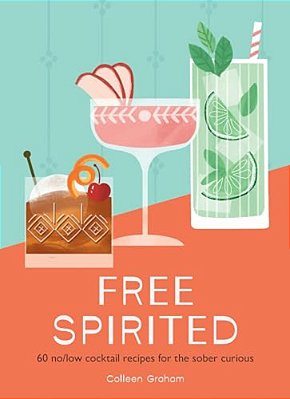 Free Spirited: 60 No/Low Cocktail Recipes For The Sober Curious-..