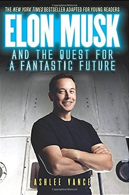 Elon Musk And The Quest For A Fantastic Future Young Reader's Edition-..