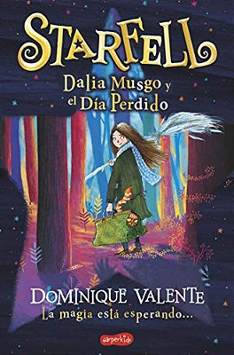 Starfell. Dalia Musgo Y El Día Perdido: (Starfell. Willow Moss And The Lost Day - Spanish Edition)-..