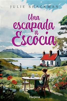 Una Escapada A Escocia. La Novela Más Conmovedora Y Reconfortante Del Año. -..