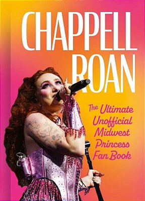 Chappell Roan: The Ultimate Unofficial Midwest Princess Fan Book-..
